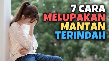7 CARA MELUPAKAN MANTAN TERINDAH | AKU DAN KAMU