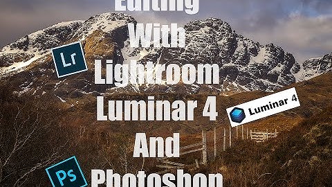 Editing with Lightroom, Luminar 4 and Photoshop