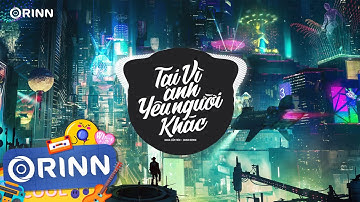 Tại Vì Anh Yêu Người Khác (Orinn Remix) - Hana Cẩm Tiên | Nhạc Remix Hot Tiktok Hay Nhất 2022