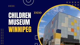 Children museum Winnipeg Manitoba