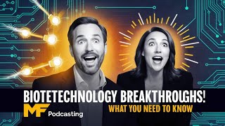 "Biotechnology Breakthroughs: Transforming the Future | MF Podcasting"