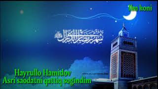 Hayrullo Hamidov Asri saodatni qattiq sogindim