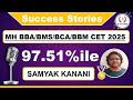 Success Story | 97.51%ile in MH BBA/BMS/BCA/BBM CET 2025 Exam by Samyak Kanani | Strategy &amp; Tips