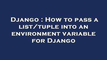Django : How to pass a list/tuple into an environment variable for Django