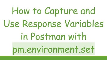 How to Capture and Use Response Variables in Postman with pm.environment.set