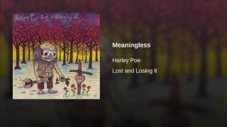 Video thumbnail of "Harley Poe - Meaningless"