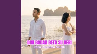 Diri Badan Beta Su Beri