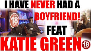 Episode 117 - I've Never Had A Boyfriend Feat Katie Green