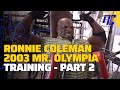 Ronnie Coleman 2003 Mr. Olympia Training | Part 2 | Ronnie Coleman