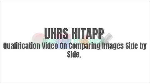 UHRS HITAPP Qualification Video On Comparing Images Side by Side.