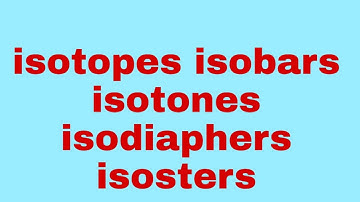 isotopes chemistry | isobars chemistry | isotones examples | isodiaphers | isosteres
