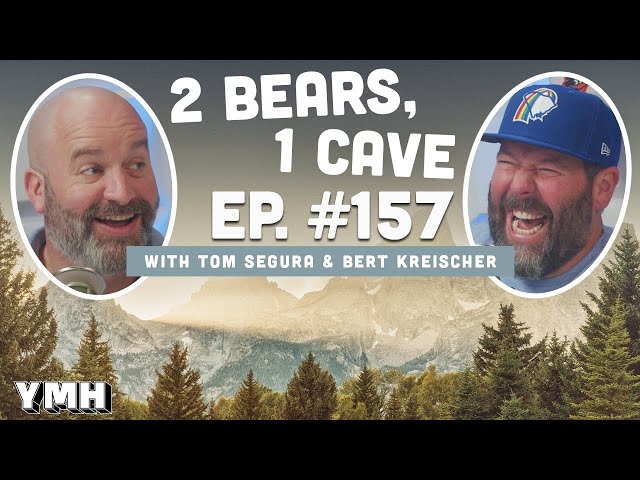 Ep. 157 | 2 Bears, 1 Cave w/ Tom Segura & Bert Kreischer