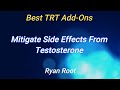 Best trt addons  mitigate side effects from testosterone  ryan root