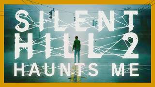 Silent Hill 2 Haunts Me