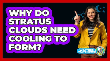 Why Do Stratus Clouds Need Cooling To Form? - Weather Watchdog