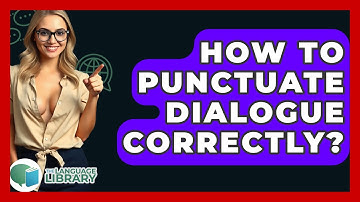 How To Punctuate Dialogue Correctly? - The Language Library