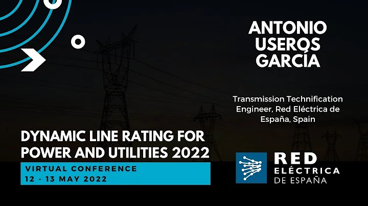 Antonio Useros García, Red Eléctrica de España | Dynamic Line Rating for Power and Utilities