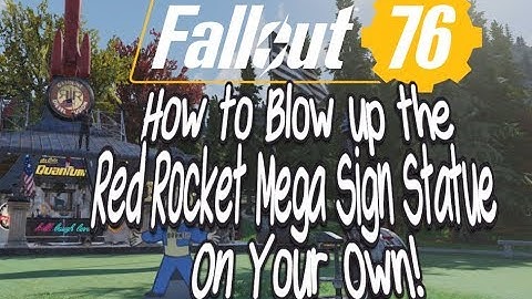 Fallout 76 How to Blow Up the Red Rocket Mega Sign Statue on Your Own