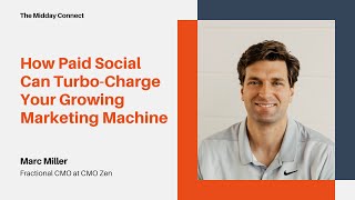 How Paid Social Can Turbo-Charge Your Growing Marketing Machine by Marc Miller | The Midday Connect