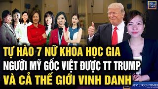 New news 7/23: PROUD OF 7 VIETNAMESE AMERICAN FEMALE SCIENTISTS HONORED BY PRESIDENT TRUMP AND TH...