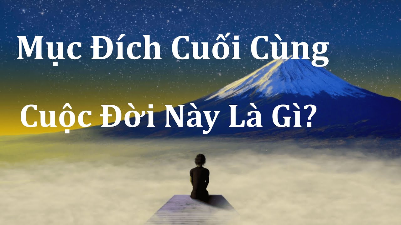 Mục Đích Cuối Cùng Của Cuộc Đời Này Là Gì ? | Hành Trình Tỉnh Thức #3