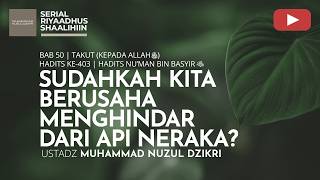 2042.SUDAHKAH KITA BERUSAHA MENGHINDAR DARI API NERAKA? |Riyaadhus Shaalihiin| Ustadz Muhammad Nuzul