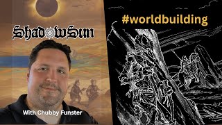 Worldbuilding in ShadowSun with Chubby Funster