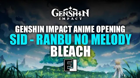 Genshin Impact Anime Opening 「SID - Ranbu No Melody」Bleach Opening 13