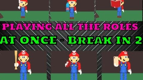 Break In 2 - Playing as ALL THE ROLES at ONCE