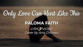 Only Love Can Hurt Like This Paloma Faith Lyrics Video Cover