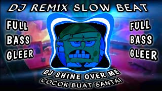 DJ SLOW BEAT VERSION *//SHINE OVER ME\\\\* COCOK BUAT SANTAI