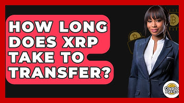 How Long Does XRP Take to Transfer? - CryptoBasics360.com