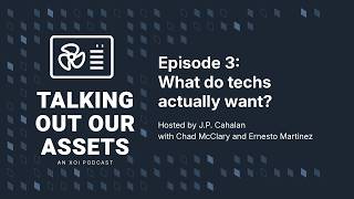 Talking Out Our Assets - Ep. 3: What do techs actually want?