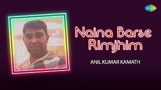 Naina Barse Rimjhim Rimjhim  Anil Kumar Kamath  Hindi Cover Song  Saregama Open Stage