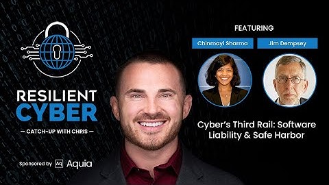 Resilient Cyber w/ Chinmayi Sharma & Jim Dempsey - Software Liability & Safe Harbor