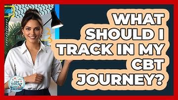 What Should I Track In My CBT Journey?