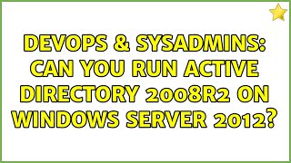 Famous DevOps & SysAdmins: Can you run Active Directory 2008r2 on Windows Server 2012? (2 Solutions!!) Profile