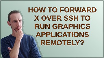How to forward X over SSH to run graphics applications remotely?