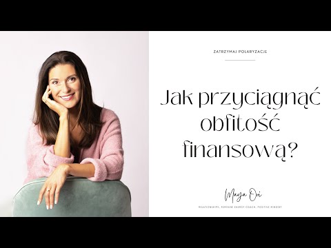 Jak przyciągnąć obfitość finansową?