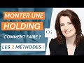 Comment faire pour monter une holding  les 2 mthodes   cline granier  avocat fiscaliste