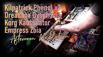 Afternoon Meditation - Phenol x3, Dreadbox Dysphonia, Korg Kaossilator, Empress Zoia