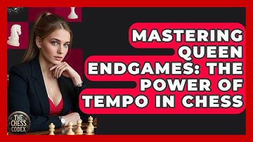 Mastering Queen Endgames: The Power Of Tempo In Chess - The Chess Codex