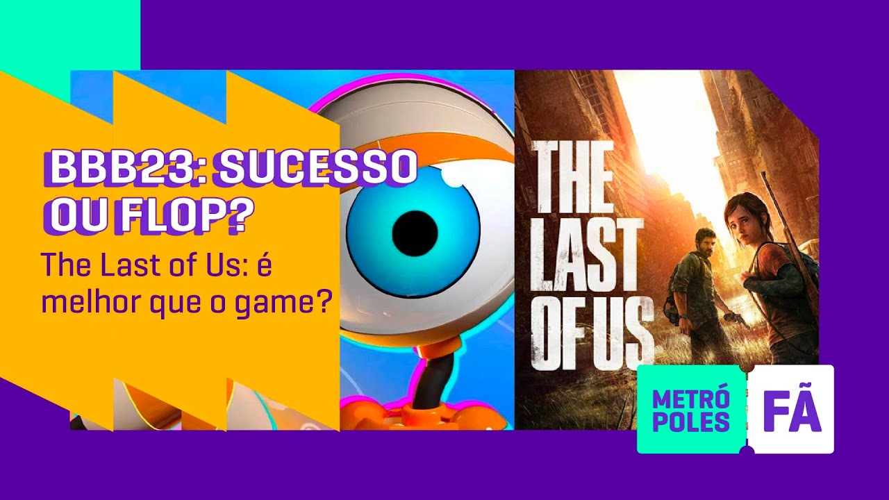 BBB23 sucesso ou flop? | The Last of Us: é melhor que o game? – Metrópoles Fã