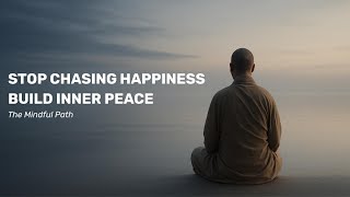 The Mindful Path - Stop Chasing Happiness — Build Inner Peace