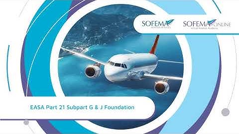 EASA Part 21 Subpart G & J Foundation Online Course Introduction - Sofema Online