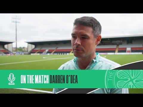 Darren O'Dea On the Match | Celtic FC B 3-1 Cowdenbeath (23/07/22)