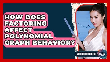 How Does Factoring Affect Polynomial Graph Behavior? - Your Algebra Coach