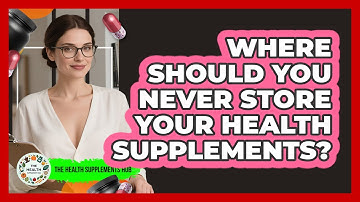 Where Should You Never Store Your Health Supplements? - The Health Supplement Hub