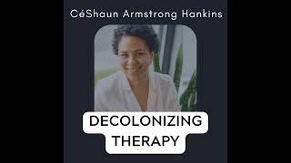 Shame & Decolonizing Therapy: Exploring Our Role as Helping Professionals
