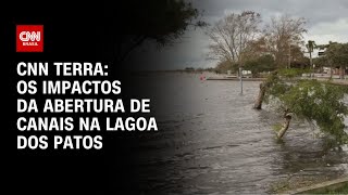 CNN Terra: Os impactos da abertura de canais na Lagoa dos Patos | CNN PRIME TIME